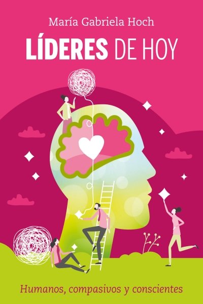 LIDERES DE HOY. HUMANOS COMPASIVOS Y CONSCIENTES