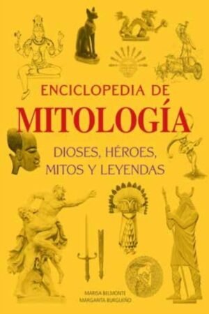 ENCICLOPEDIA DE MITOLOGIA. DIOSES HEROES MITOS Y LEYENDAS