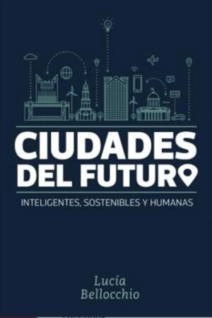 CIUDADES DEL FUTURO. INTELIGENTES SOSTENIBLES Y HUMANAS