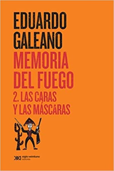 MEMORIA DEL FUEGO 2. LAS CARAS Y LAS MASCARAS