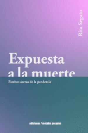 EXPUESTA A LA MUERTE. ESCRITOS ACERCA DE LA PANDEMIA