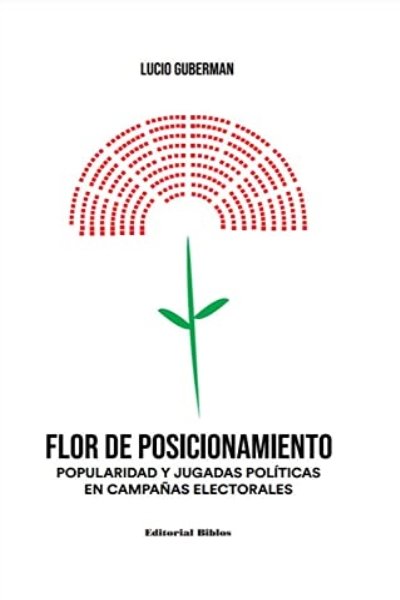FLOR DE POSICIONAMIENTO. POPULARIDAD Y JUGADAS POLITICAS EN CAMPAÑAS ELECTORALES