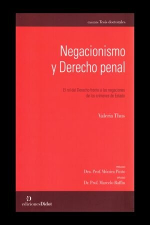 NEGACIONISMO Y DERECHO PENAL. EL ROL DEL DERECHO FRENTE A LAS NEGACIONES DE LOS CRIMENES DE ESTADO