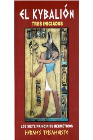 KYBALION LOS SIETE PRINCIPIOS HERMETICOS
