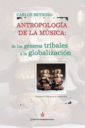 ANTROPOLOGIA DE LA MUSICA. I DE LOS GENEROS TRIBALES A LA GLOBALIZACION