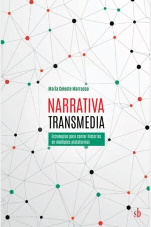NARRATIVA TRANSMEDIA. ESTRATEGIAS PARA CONTAR HISTORIAS EN MULTIPLES PLATAFORMAS