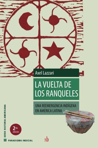VUELTA DE LOS RANQUELES. UNA REEMERGENCIA INDIGENA EN AMERICA LATINA LA