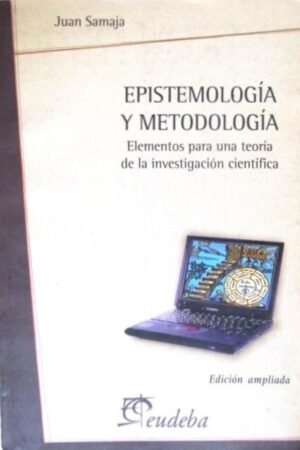 EPISTEMOLOGIA Y METODOLOGIA. ELEMENTOS PARA UNA TEORIA DE LA INVESTIGACION CIENTIFICA