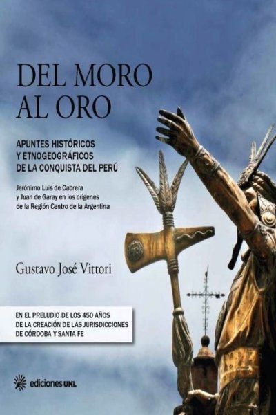 DEL MORO AL ORO. APUNTES HISTORICOS Y ETNOGEOGRAFICOS DE LA CONQUISTA DEL PERU