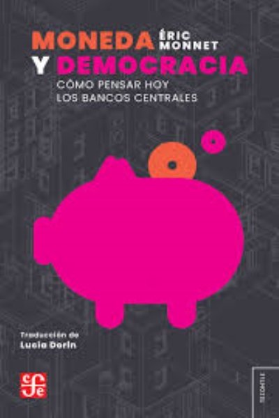 MONEDA Y DEMOCRACIA COMO PENSAR LOS BANCOS CENTRALES