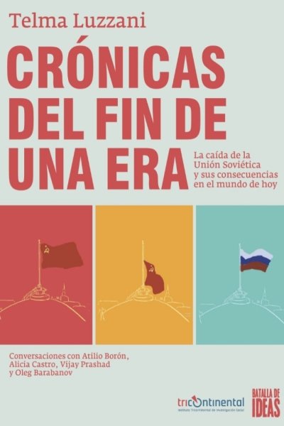 CRONICAS DEL FIN DE UNA ERA. LA CAIDA DE LA UN ION SOVIETICA Y SUS CONSECUENCIAS EN EL MUNDO DE HOY
