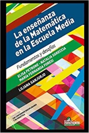 ENSEÑANZA DE LA MATEMATICA EN LA ESCUELA MEDIA. FUNDAMENTOS Y DESAFIOS LA