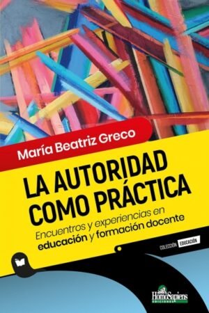 AUTORIDAD COMO PRACTICA. ENCUENTROS Y EXPERIENCIAS EN EDUCACION Y FORMACION DOCENTE LA