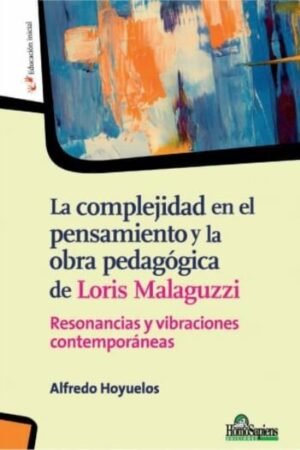 COMPLEJIDAD EN EL PENSAMIENTO Y LA OBRA PEDAGOGICA DE LORIS MALAGUZZI