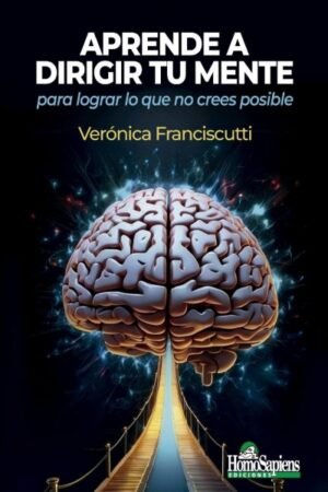APRENDE A DIRIGIR TU MENTE PARA LOGRAR LO QUE NO CREES POSIBLE