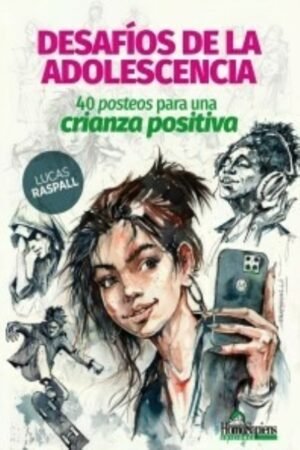 DESAFIOS DE LA ADOLESCENCIA 40 POSTEOS PARA UNA CRIANZA POSITIVA