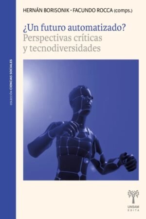 UN FUTURO AUTOMATIZADO? PERSPECTIVAS CRITICAS Y TECNODIVERSIDADES