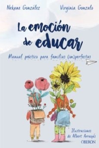 LA EMOCIÓN DE EDUCAR. MANUAL PRÁCTICO PARA FAMILIAS (IM)PERFECTAS