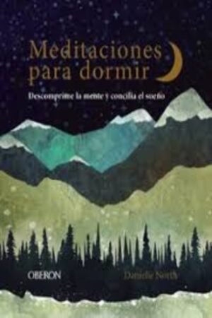 MEDITACIONES PARA DORMIR. DESCOMPRIME LA MENTE Y CONCILIA EL SUEÑO