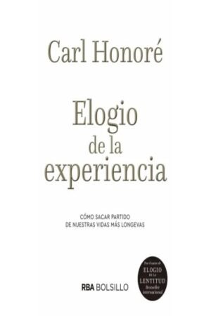 ELOGIO DE LA EXPERIENCIA. COMO SACAR PARTIDA DE NUESTRAS VIDAS MAS LONGEVAS
