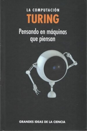 TURING. LA COMPUTACION / PENSANDO EN MAQUINAS QUE PIENSAN