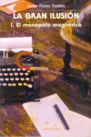 GRAN ILUSION I. EL MONOPOLO MAGNETICO LA