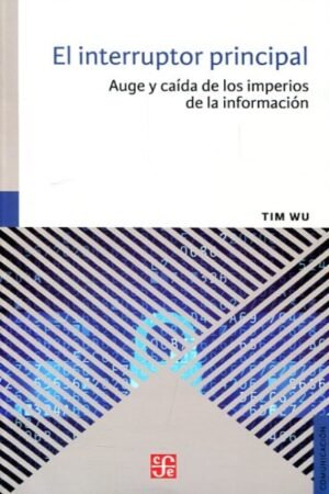 INTERRUPTOR PRINCIPAL. AUGE Y CAIDA DE LOS IMPERIOS DE LA INFORMACION EL