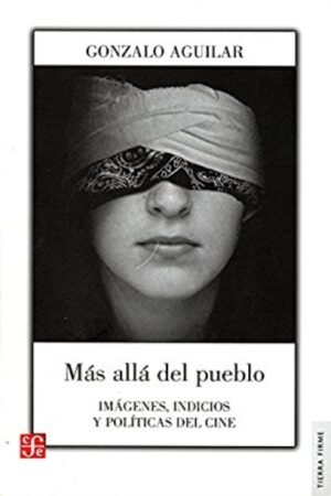 MAS ALLA DEL PUEBLO. IMAGENES INDICIOS Y POLITICAS DEL CINE