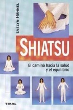 SHIATSU. EL CAMINO HACIA LA SALUD Y EL EQUILIBRIO