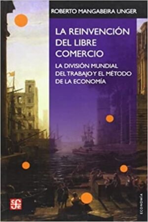 REINVENCION DEL LIBRE MERCADO. LA DIVISION MUNDIAL DEL TRABAJO Y EL METODO DE LA ECONOMIA LA