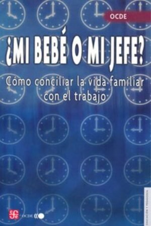 MI BEBE O MI JEFE. COMO CONCILIAR LA VIDA FAMILIAR CON EL TRABA JO