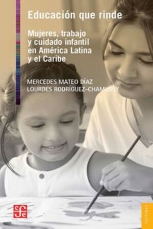EDUCACION QUE RINDE. MUJERES TRABAJO Y CUIDADO INFANTIL EN AMÉRICA LATINA Y EL CARIBE