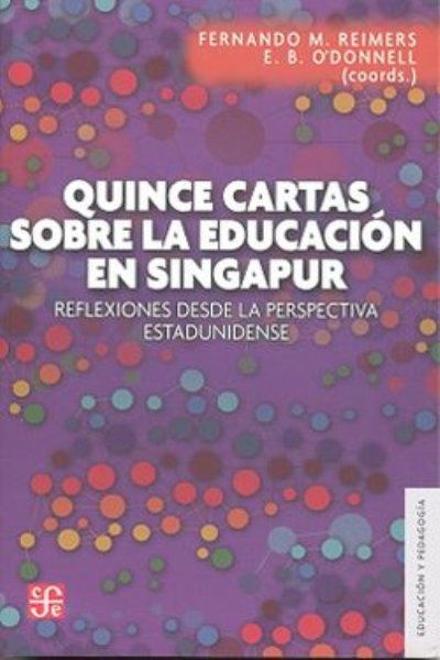 QUINCE CARTAS SOBRE LA EDUCACION EN SINGAPUR. REFLEXIONES DESDE LA PERSPECTIVA ESTADUNIDENSE