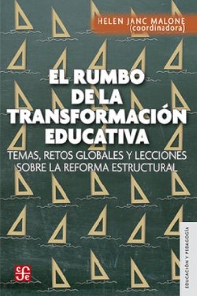 RUMBO DE LA TRANSFORMACION EDUCATIVA. TEMAS RETOS GLOBALES Y LECCIONES SOBRE LA REFORMA ESTRUCTURAL EL
