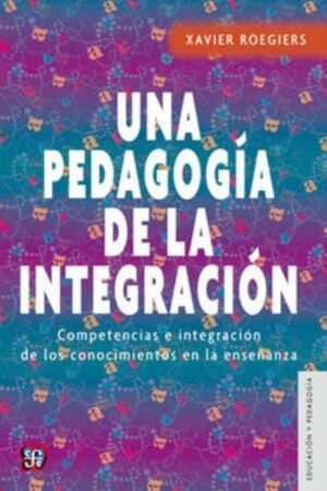 UNA PEDAGOGIA DE LA INTEGRACION. COMPETENCIAS E INTEGRACIÓN DE LOS CONOCIMIENTOS EN LA ENSEÑANZA