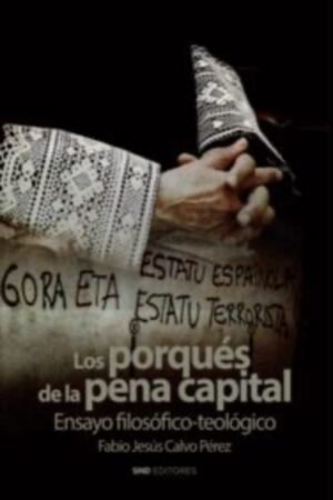 LOS PORQUES DE LA PENA CAPITAL: ENSAYO FILOSOFICO-TEOLOGICO