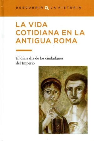 LA VIDA COTIDIANA EN LA ANTIGUA ROMA