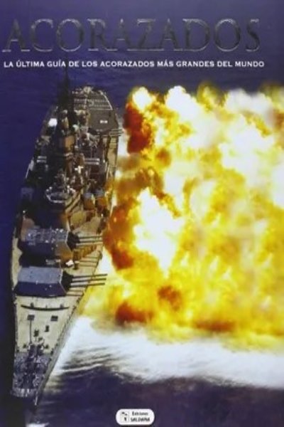ACORAZADOS. LA ULTIMA GUIA DE LOS ACORAZADOS MAS GRANDES DEL MUNDO