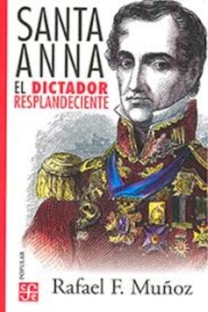 SANTA ANNA: EL DICTADOR RESPLANDECIENTE