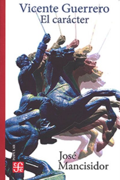 VICENTE GUERRERO. EL CARACTER