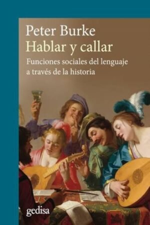HABLAR Y CALLAR. FUNCIONES SOCIALES DEL LENGUAJE A TRAVÉS DE LA HISTORIA