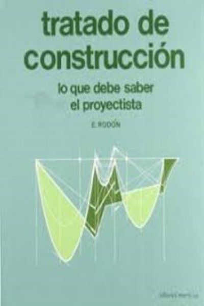 TRATADO DE CONSTRUCCIÓN. LO QUE DEBE SABER EL PROYECTISTA