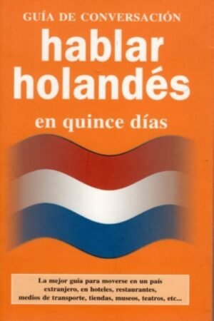 GUÍA DE CONVERSACIÓN HABLAR HOLANDES EN QUINCE DIAS