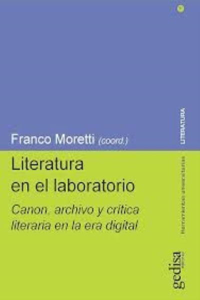 LITERATURA EN EL LABORATORIO. CANON ARCHIVO Y CRÍTICA LITERARIA EN LA ERA DIGITAL