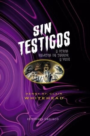 SIN TESTIGOS Y OTROS RELATOS DE TERROR Y VUDÚ