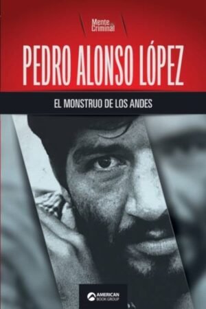 PEDRO ALONSO LOPEZ EL MONSTRUO DE LOS ANDES