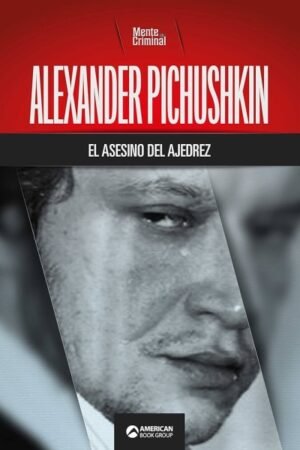 ALEXANDER PICHUSHKIN EL ASESINO DEL AJEDREZ