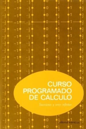 CURSO PROGRAMADO DE CÁLCULO V. SUCESIONES Y SERIES INFINITAS