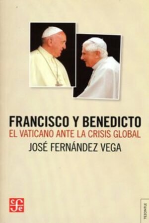 FRANCISCO Y BENEDICTO: EL VATICANO ANTE LA CRISIS GLOBAL