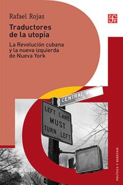 TRADUCTORES DE LA UTOPIA. LA REVOLUCION CUBANA Y LA NUEVA IZQUIERDA DE NUEVA YORK